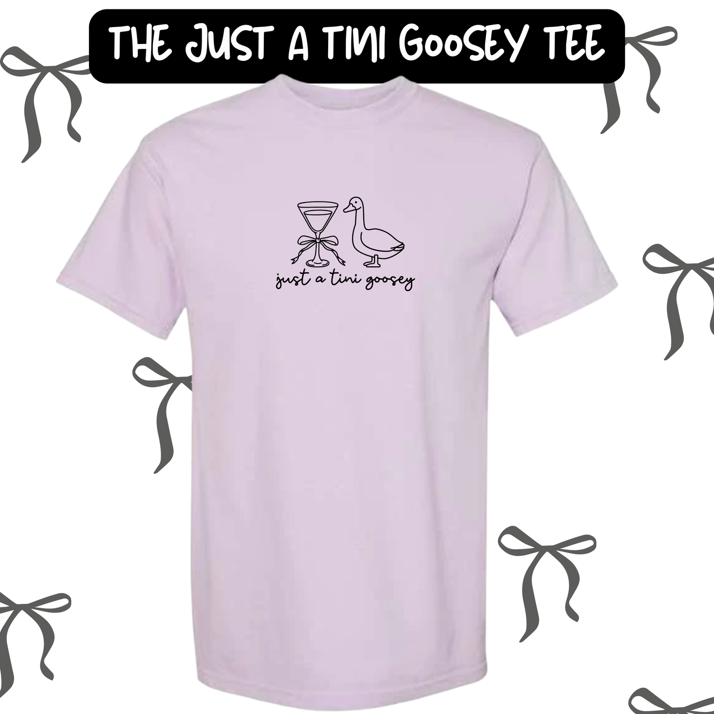 the JUST A TINI GOOSEY tee