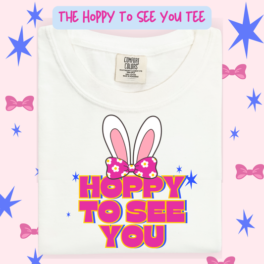 the HOPPY TO SEE YOU tee