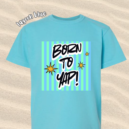 the KIDS BORN TO YAP tee
